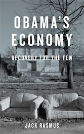 Obama's Economy, Recovery for the Few, by Jack Rasmus